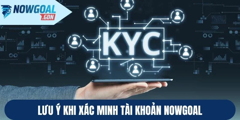 Lưu ý khi xác minh tài khoản Nowgoal