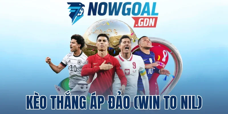 Nghệ thuật soi kèo thắng áp đảo (Win to Nil)