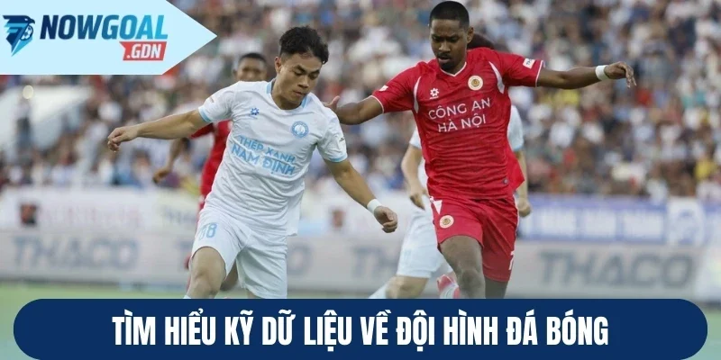 Tìm hiểu kỹ dữ liệu về đội hình đá bóng