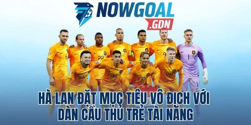 Hà Lan ưu tiên cầu thủ trẻ tại các trận WC 2026