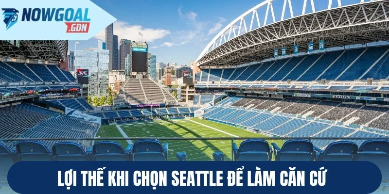 Lợi thế khi chọn Seattle để làm căn cứ