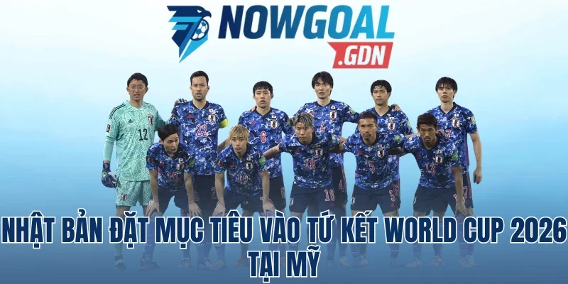 Nhật Bản Đặt Mục Tiêu Vào Tứ Kết World Cup 2026 Tại Mỹ