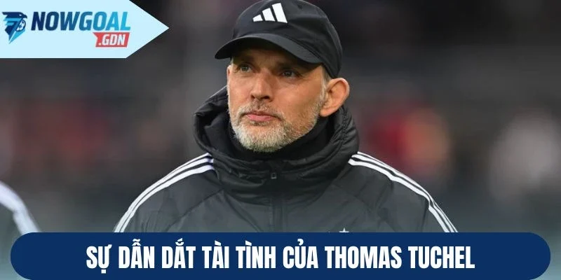 Sự dẫn dắt tài tình của Thomas Tuchel