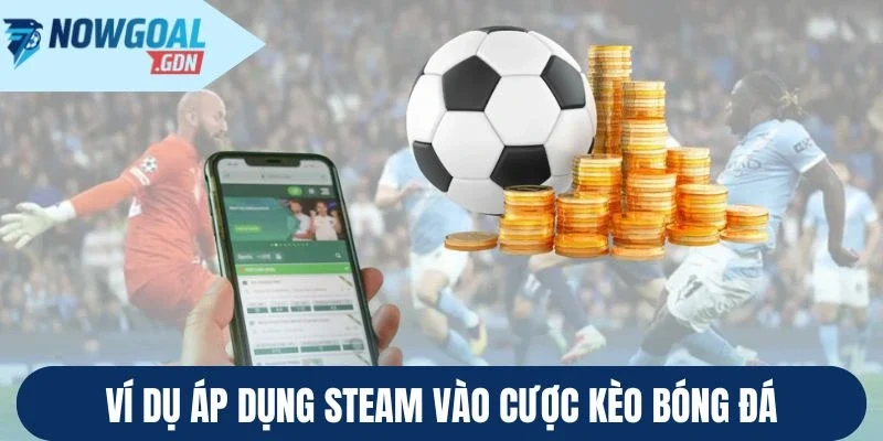 Ví dụ áp dụng Steam vào cược kèo bóng đá